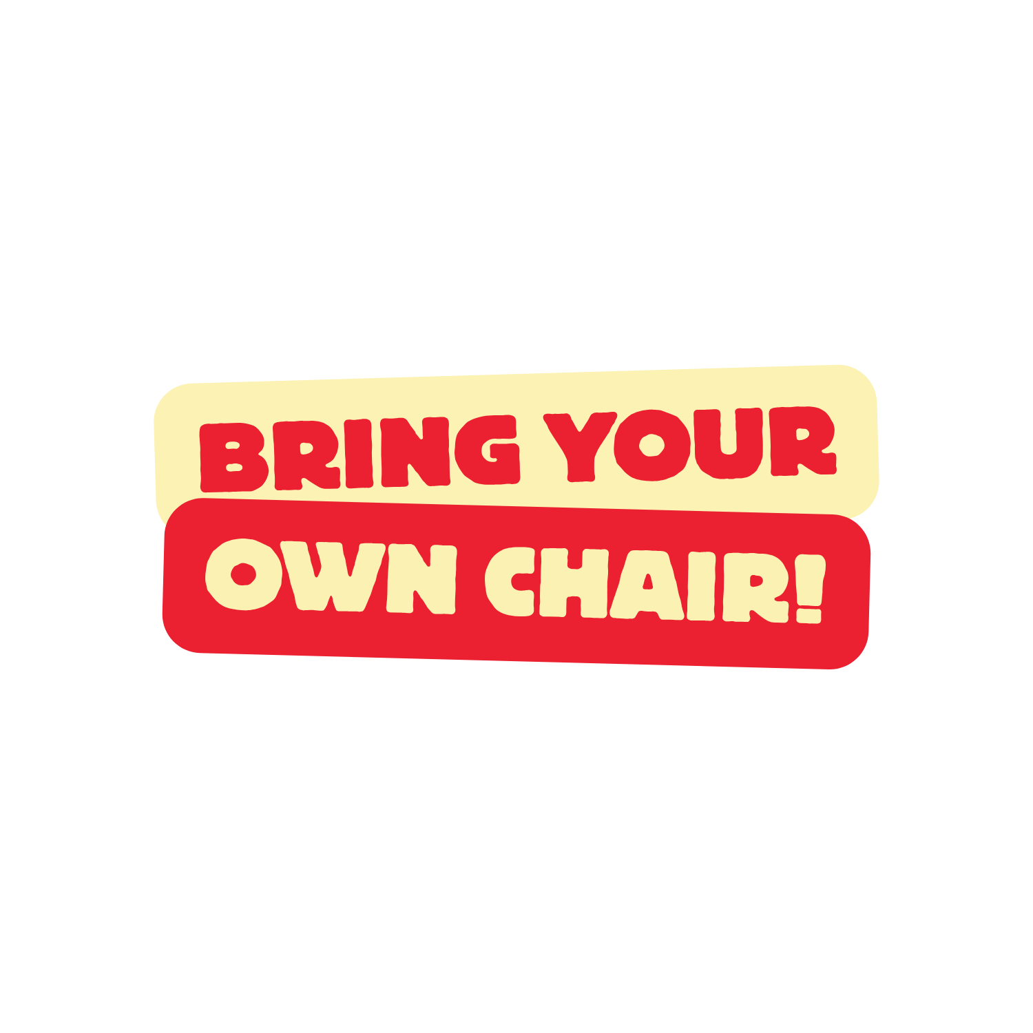 Bring Your Own Chair!